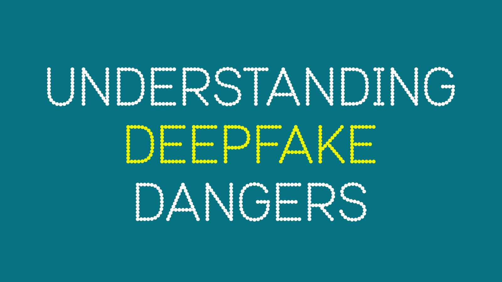 Understanding deepfake dangers